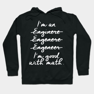 I'm an Engineer I'm Good at Math Hoodie